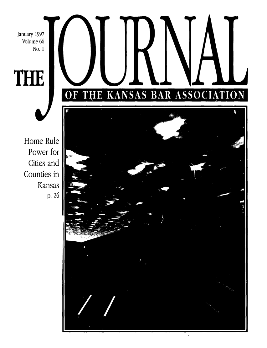 handle is hein.barjournals/jkabr0066 and id is 1 raw text is: January 1997
Volume 66
No. I
THE
Home Rule
Power for
Cities and
Counties in
Kansas
p. 26

FU UF THE KASA BAR~'I.'  ASSleOIATUI
II


