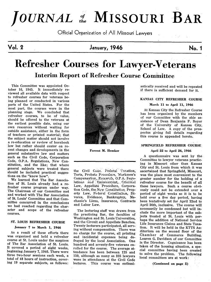handle is hein.barjournals/jrmobar0002 and id is 1 raw text is: JO URNAL

theMISSOURI BAR

Official Organization oF All Missouri Lawyers

Vol. 2                  January, 1946                 No. 1
Refresher Courses for Lawyer-Veterans
Interim Report of Refresher Course Committee

This Committee was appointed Oc-
tober 16, 1945. It immediately re-
viewed all available data with respect
to refresher courses for veterans be-
ing planned or conducted in various
parts of the United States. For the
most part, the courses were in the
planning stage. We concluded that
refresher courses, to be of value,
should be offered to the veterans at
the earliest possible date, using our
own resources without waiting for
outside assistance, either in the form
of teachers or printed material; that
the subject matter should not involve
a re-education or review of hornbook
law but rather should center on re-
cent changes and developments in the
general substantive law and matters
such as the Civil Code, Corporation
Code, O.P.A. Regulations, New Con-
stitution, and the like; that where
general subjects were treated there
should be included practical sugges-
tions on the know how.
We learned that The Bar Associa-
tion of St. Louis already had a re-
fresher course program under way.
The Chairman of our Committee met
and worked with The Bar Association
of St. Louis' Committee and that Com-
mittee concurred in the conclusions
we had reached regarding the char-
acter and scope of the refresher
courses.
ST. LOUIS REFRESHER COURSE
January 7 to March 1, 1946
As a result of these efforts there
was organized and held a refresher
course at St. Louis under the auspices
of The Bar Association of St. Louis.
It covered a period of eight weeks,
beginning January 7, 1946. There were
three two-hour sessions each week, a
total of 48 hours of instruction, cover-
ing 19 separate subjects, as follows:

Forrest M. Hemker

the Civil Code. Federal Taxation,
Torts, Probate Proceduie, Workmen's
Compensation, P.reeareh, O.PA. Begu-
latiors  r~d )iforcemrnt, Cri~r~i~l
Law, Appellate Procedure, Corpora-
tion Code, the Ncw Conskiluti3n; Prop-
erty Law, Federal Constitution, Di-
vorce, Evidence, Bankruptcy, Me-
chanic's Liens, Insurance, Contracts
and Labor Law.
The lecturing staff was drawn from
the practicing Bar, the faculties of
Washington and St. Louis Universities,
and the Circuit and Appellate Benches.
Twenty lecturers participated, all serv-
ing without compensation. There was
no charge for the course, all printing
and incidental expenses being de-
frayed by the local Association. One
hundred and seventy-five veterans en-
rolled for the course. The average at-
tendance has been between 125 and
150, although as many as 325 lawyers
were in attendance at the Civil Code
lectures. This course was enthusi-

astically received and will be repeated
if there is sufficient demand for it.
KANSAS CITY REFRESHER COURSE
March 11 to April 11, 1946
At Kansas City the Refresher Course
has been organized by the members
of our Committee with the able as-
sistance of Dean Benjamin F. Boyer
of the University of Kansas City,
School of Law. A copy of the pros-
pectus giving full details regarding
this course is appended hereto.
SPRINGFIELD REFRESHER COURSE
April 22 to April 26, 1946
A questionnaire was sent by the
Committee to lawyer veterans practic-
ing in Missouri other than Kansas
City and St. Louis from which it was
ascertained that Springfield, Missouri,
was the place most convenient to the
greater number for the holding of a
refresher course for the benefit of all
these lawyers. Such a course obvi-
ously could not be extended over a
period of eight weeks so it is to be
held over a five day period, having
been tentatively set for April 22nd to
April 26th, inclusive. The course will
necessarily be condensed but will in-
clude the more important of the sub-
jects treated at St. Louis with per-
haps the addition of National Service
Life Insurance Claims and State Taxa-
tion. It will be held in the KTTS Au-
ditorium on the second floor of the
Chamber    of Commerce Building.
Louren G. Davidson of our Committee
is the Director. Cognizance has been
taken of the housing situation, a spe-
cial committee having been created
to solve the problem. The following
local committees are at work:
(Continued on page 5)


