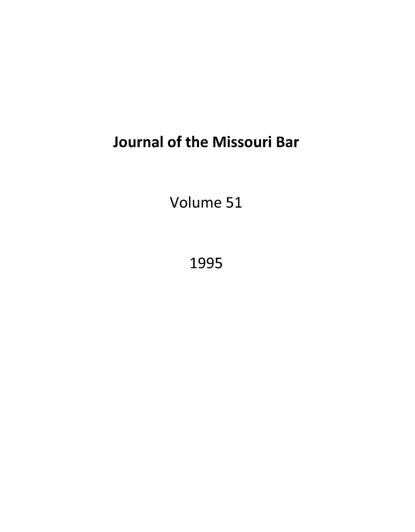 handle is hein.barjournals/jrmobar0051 and id is 1 raw text is: Journal of the Missouri Bar
Volume 51
1995


