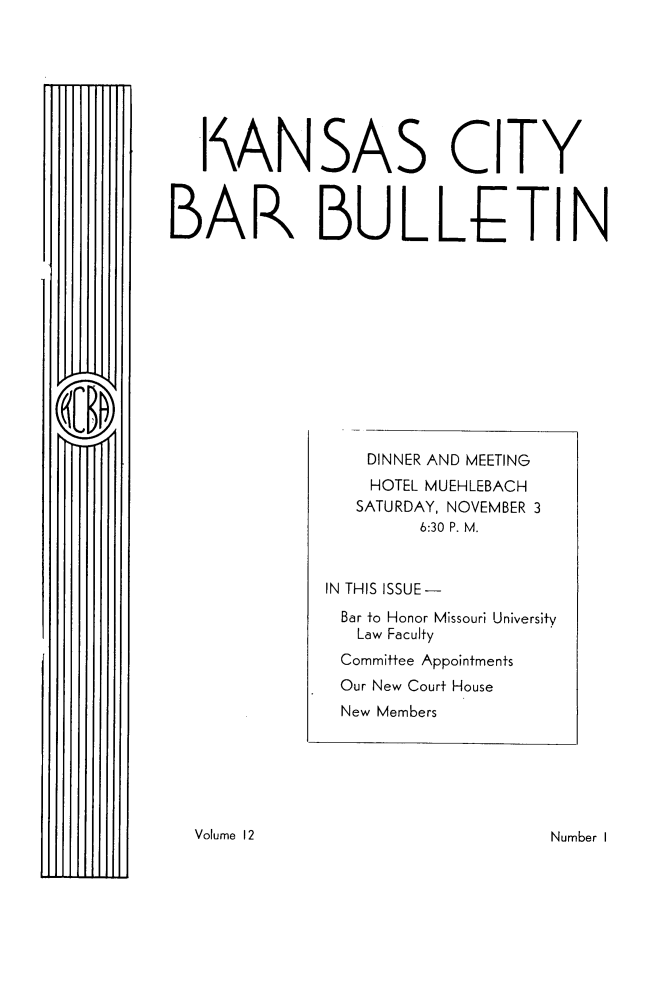 handle is hein.barjournals/kcbb0012 and id is 1 raw text is: I ANSAS CITY
BAR BULLETIN
DINNER AND MEETING
HOTEL MUEHLEBACH
SATURDAY, NOVEMBER 3
6:30 P. M.
IN THIS ISSUE-
Bar to Honor Missouri University
Law Faculty
Committee Appointments
Our New Court House
New Members

Number I

Volume 12


