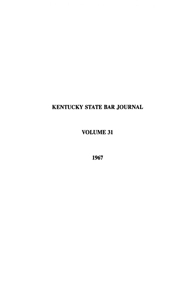 handle is hein.barjournals/kybb0031 and id is 1 raw text is: 















KENTUCKY STATE BAR JOURNAL



        VOLUME 31



           1967


