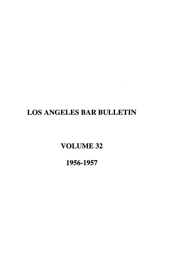 handle is hein.barjournals/labarj0032 and id is 1 raw text is: LOS ANGELES BAR BULLETIN
VOLUME 32
1956-1957


