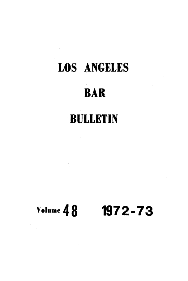 handle is hein.barjournals/labarj0048 and id is 1 raw text is: LOS ANGELES
BAR
BULLETIN

Volume48

1972-73


