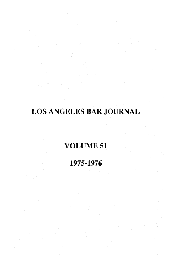 handle is hein.barjournals/labarj0051 and id is 1 raw text is: LOS ANGELES BAR JOURNAL
VOLUME 51
1975-1976


