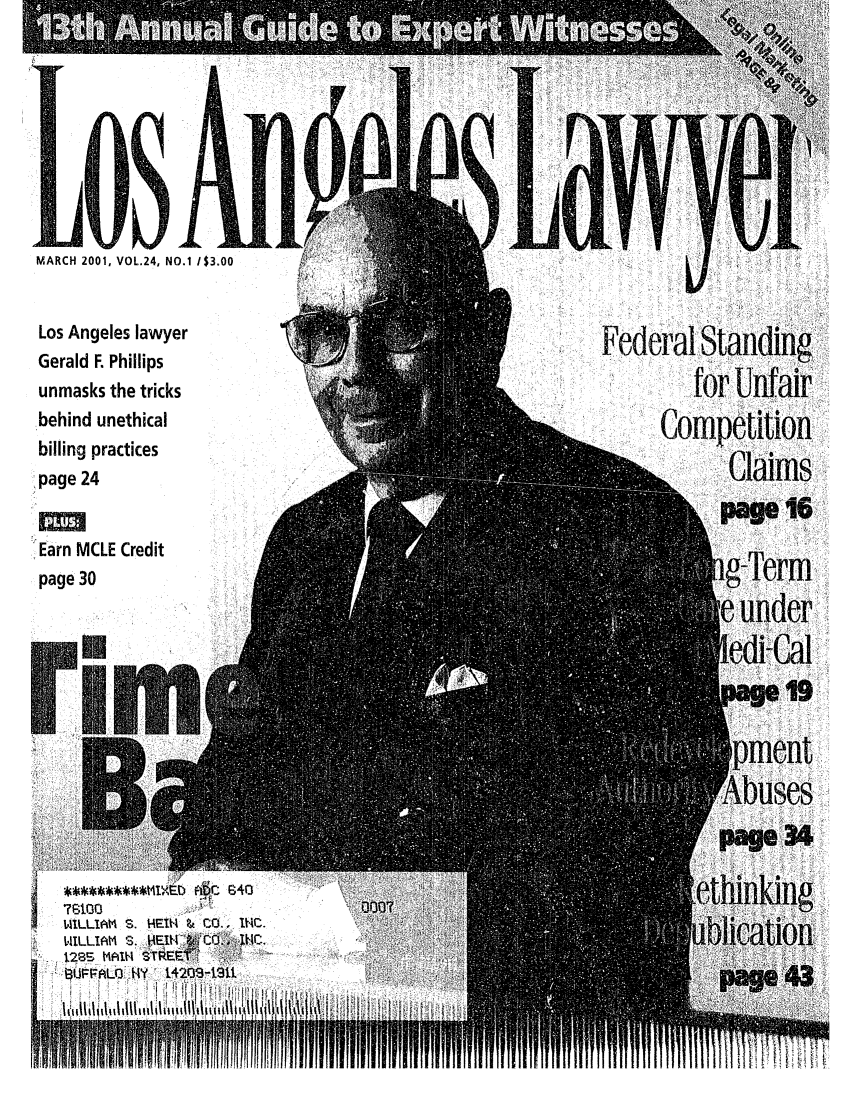 handle is hein.barjournals/losalaw0024 and id is 1 raw text is: VIJ-1

MARCH 2001, VOL.24, NO.1 /$3.00

Los Angeles lawyer
Gerald F. Phillips
unmasks the tricks
behind unethical
billing practices
page 24
Earn MCLE Credit
page 30

Fed

IILLIAM S. HEIN & CO.. ItC.
WILLIAM S. HETH   C   -RI~JC.
iz28 MAIN STRE
~LIFAL0HY  1.42(39-1911

IllIIIfIIIIlli iI   ...

I11ll l

IlllI!


