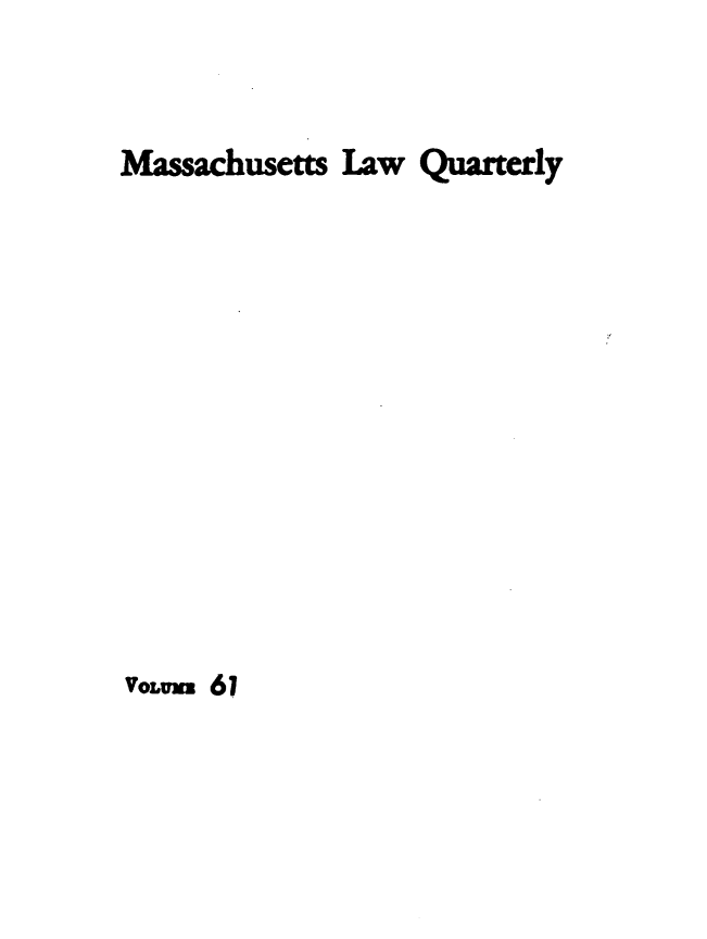 handle is hein.barjournals/malr0061 and id is 1 raw text is: Massachusetts Law Quarterly

VoLum 61


