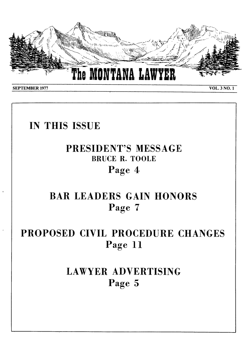 handle is hein.barjournals/mtlaw0003 and id is 1 raw text is: The MONTANA LAWYER

SEPTEMBER 1977

VOL. 3 NO. 1

IN THIS ISSUE
PRESIDENT'S MESSAGE
BRUCE R. TOOLE
Page 4
BAR LEADERS GAIN HONORS
Page 7
PROPOSED CIVIL PROCEDURE CHANGES

Page

11

LAWYER ADVERTISING

Page

5


