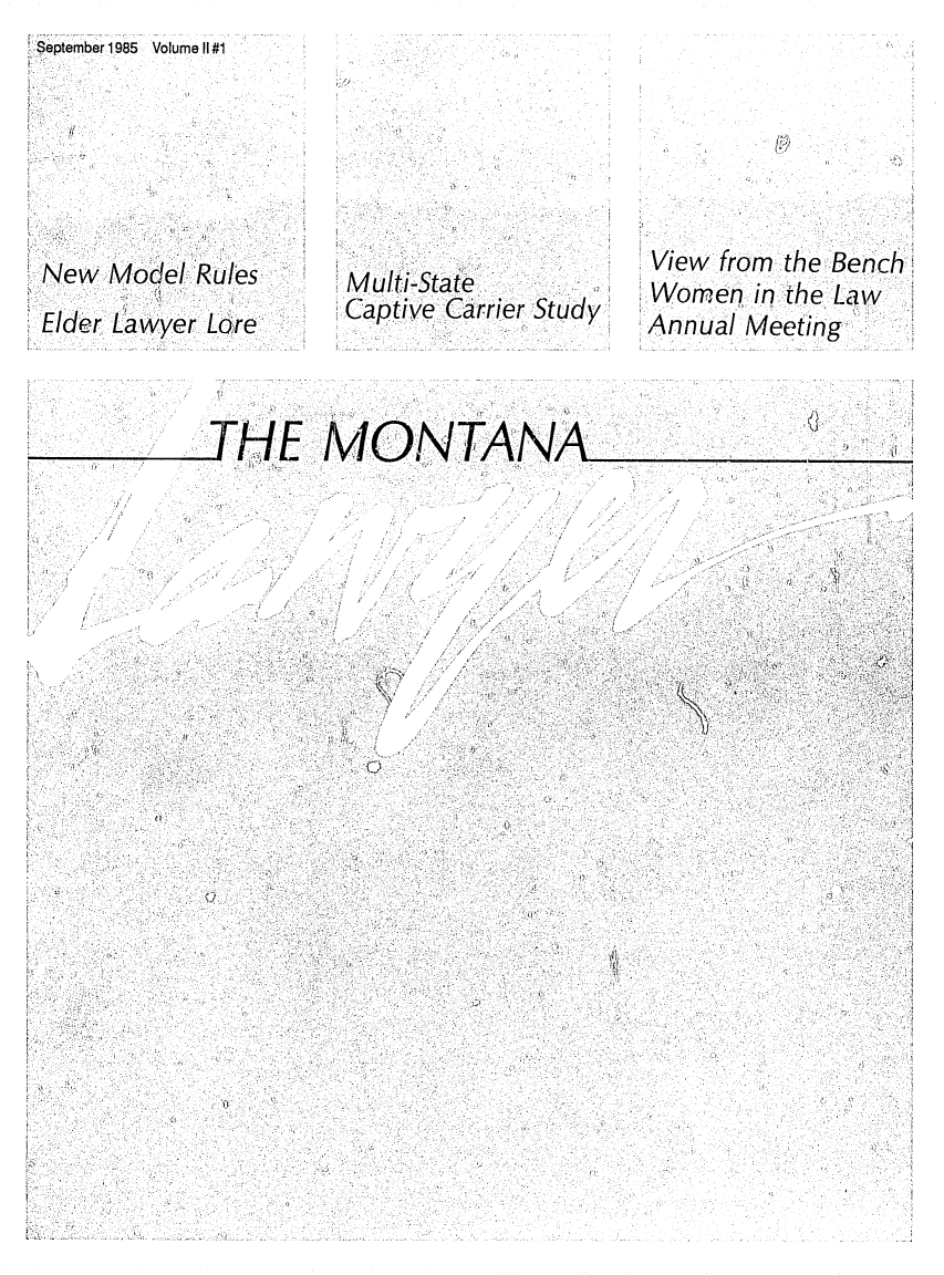 handle is hein.barjournals/mtlaw0011 and id is 1 raw text is: September 1985 Volume II #1

New Model Rules
Elder Lawyer Lore

Multi-State
Captive Carrier Study

View from the Bench
Women in the Law
Annual Meeting

-THE MONTANA

~1.

'I

-I,
4,

II

I)        * 'iKi
I,
I'
''1

I-I

a,
1,11

C)


