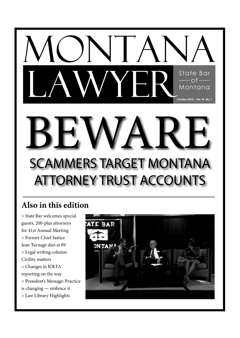 handle is hein.barjournals/mtlaw0041 and id is 1 raw text is: 










MO -NTA NA


Also  in this  edition

> State Bar welcomes special
guests, 200-plus attorneys
for 41st Annual Meeting
> Former Chief Justice
Jean Turnage dies at 89
> Legal writing column:
Civility matters
> Changes in IOLTA
reporting on the way
> President's Message: Practice
is changing - embrace it
> Law Library Highlights


R


BIE


