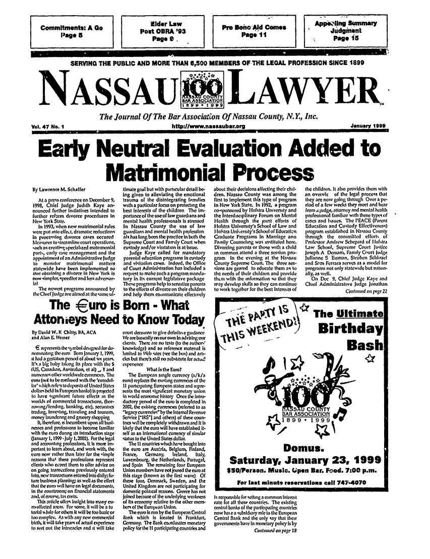 handle is hein.barjournals/nassau0047 and id is 1 raw text is: SERVING THE PUBLIC AND MORE THAN 6,500 MEMBERS OF THE LEGAL PROFESSION SINCE 1899
NASSAU                                      LAWYER
The Journal Of The Bar Association Of Nassau County, N. Y, Inc.

Vol. 47 No. I

January 1999

Early Neutral Evaluation Added to
Matrimonial Process

By Lawrence M. Schaffer
At a pres conference on December 9,
1998, Chief Judge Judith Kaye an-
nounced further Initiatives intended to
further reform divorce procedures In
New York State.
In 1993, when new matrimonilal rules
were put into effet, dramatic reductions
In processing divorce cases occured
Measures to streamline court operations,
%uch as cmatl-g i.pecialized matrimonial
parts, early case management and the
appointment of an Administralive Judge
to  monitor   matrimonial   matters
statewide have been Implemented so
that obtaining a divorce In New York Is
now nimpler, speedler and less adversar-
lal
The newest programs announced by
the Chief Judge are almeL at the same u.
The 9uro is
Attonieys Need
By David W. K lChitly, BA, ACA
and Alan E. Weiner
6 represents the -.) tbol deigned for de-
nominaling the erm oril January ,1999,
at had a gestathon perod of about six year
It's a big baby taking iLs place with the S
IUS, Caiadian, Australian, el al) . Y and
niimemqis oller worldwide currencies. The
eum (not to be confmed with the 'eurodol-
lar' ss hkch refe-s to deposits of United Slates
dollars held In Futopean banks) L projected
Io have significant future effects in ihe
worlds of commercial transactions, (bor-
rowing/lending, banking, etc), securities
trading, Inveting, traveling and tourism,
money laundering and grocery shopping
It, therefore, is incumbent upon all bust-
ncses and profesons to become familiar
with the euro during its, introduction stage
(January 1, 1999-July 1,2002). Forthelegal
and accounting presslofs, It Is more Im-
portant to learn about, and work with, the
euro now rather than later for the ,imple
reasons thai these professions represent
clients who eUoed them to offer advice on
on going tran. ctions previously entered
into, new transactions entered Into daily; fu-
ture busirnss planning: as well as the effect
that the euro will have on legal documents,
In the courtroomg on Pfnancial statements
and, of coure, tax coss.
Ths article offers insight Into many c-
ro-affcted ars. For some, it will be a lu
tonal hile for others it will be too basic or
too complex. A-s with any new commercial
birth, it will Lake year of actual experience
to sort out the intricacies and it will take

timale goal but with particular detail be-
ing gIven to alleviating the emotional
trauma of the disintegrating families
with a particular focus on poecting the
best interests of the children The Im-
portance of the use of law guardians and
mental health professionals Is stressed
In Nassau County the use of law
guardians and mental health profession
alx has long been the practice In both the
Supreme Court and Family Court when
custody and/or visitation is at Issue.
Judge Kaye called for mandatory
parental education programs in custody
and visitation cases. Indeed, the Office
of Court Administration has Included a
request to make such a program manda-
tory in its current legislative package
These prograns help to sonsitize parents
to the effcts of divorce on their children
and help them coanmunleate effectively
Born - What
to Know Today
court decisions to give definli e guidance
Ve are basically on our own In advising our
clients. There are no texts (to the author%'
knowledge) and so reference material is
limited to Web sites (%ee the box) and arti-
cles but here's still no substitute for aktu.!
experience
What Is the Euro?
The European single currency (a/k/a
euro) replaces the exising currencies of the
II partiopating European states and repre-
ens the most significant monetary union
in world economic history Once the Intro-
ductory period of the euro is completed in
2002, the existing curiencies (referred to as
'legacy currencies by the Internal Revenue
Service [IRSI and others) of these coun-
Ines will be completely withdrawn and It Is
likely that the euro will have established it-
self as an International currency of similar
status to the United States dollar
The II countries which have bought Into
the euro are Ausria, Belgium, Finland,
France,  Germany,   Ireland,  Italy,
Luxembourg. the Netherlands, Portugal,
and Spain The remaining four European
Union membem have not joined the euro at
this stage (known as the first wave) Of
these four, Denmark, Sweden, and the
United Kingdom are not participating for
domestic political rea.eso Greece has not
joined because of the underlying weakness
of Its economy relative to the other mem-
bers of the Eumpan Union.
Theum ruis ni by the European Central
Bank which Is located in Frankfurt,
Germany. 've Bank coordintes monretary
policy for the II participating countries and

about their decisions affecting ther chil-
dren, Nassau County was among the
first to Implement thi type of program
In New York Stzte. In 1992, a program
co-sponsored by Hofstra University and
the Interdisciplinary Forum on Mental
Health through the joint efforts of
lofstra Universty's School of Law and
I lofslra Uni ersity's School of Educatikr
Graduate Programs In Marriage ano
Family Counseling was instituted here.
Divorcing parents or those with a child
in common attend a three session pro-
gram in the evening at the Nasau
County Supreme Courl The three ses-
sions are geared to educate them as to
the needs of their children and provide
thtm with the information so that they
way develop skills so they can continue
to work together for the Ixst inten-ts of

the children. It also provides them with
an overvih of the legal process that
they are now going through Over a pe-
riod of a few weeks they meet and hear
from a judge, attorney and mental health
professional familiar with these types of
cases and Issues. The PEACE (Parent
Education and Custody Effectiveness)
program established In Nassau County
through the committed efforts of
Professor Andrew Schepard of I lofstra
Law School, Supreme Court Justice
Joseph A Demam, Family Cnurt Judge
Julianne S Eisman, Stephen Sclhsel
and Sim Ferrara serves as a model for
programs not only statewide but nation.
ally, as well.
On Dec 9, Chief Judge Kaye and
Chief Administrative Judge Jonathan
C'intiued on 1,ie 22

Is recponsible for setting a common Interest
rate for all these countries. The existing
central bank.,; of the participating countries
now hae a subsidiary role to the European
Central hank and the only cay that their
governments have In monetary policy Is by
Conirsued on vig 18

http.J/www.nassaubar.oro


