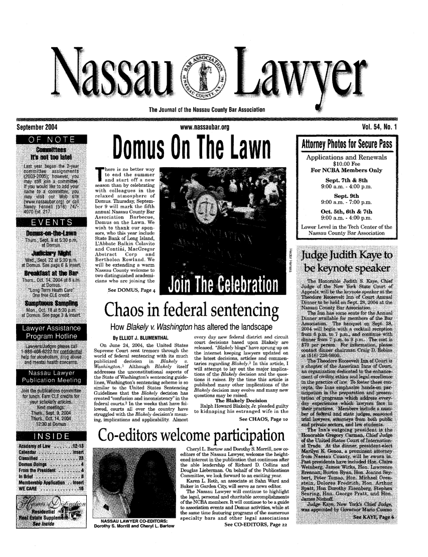 handle is hein.barjournals/nassau0054 and id is 1 raw text is: Nassau

The Journal of the Nassau County Ba

a r
ar Association

September 2004

Laye Asssac

www. nassau bar. org
Domus On The Lawn
here is no better way
to end the summer
and start off a new
season than by celebrating
with colleagues in the
relaxed atmosphere of
Domus. Thursday, Septem-
ber 9 will mark the fifth
annual Nassau County Bar
Association Barbecue,
Domus on the Lawn. We
wish to thank our spon-
sors, who this year include
State Bank of Long Island,
L'Abbate Balkin Colavito
and ContiAi, MacGregor
Abstract   Corp    and
Bertholon Rowland. We
will be extending a warm
Nassau County welcome to
two distinguished academi-
cians who are joining the
See DOMUS, Page 4     J
Chaos in federal sentencing
How Blakely v Washington has altered the landscape

By ELLIOT J. BLUMENTHAL
On June 24, 2004, the United States
Supreme Court sent tremors through the
world of federal sentencing with its much
publicized   decision   in   Blakely   v.
Washington.1   Although   Blakely   itself
addresses the unconstitutional aspects of
the State of Washington's sentencing guide-
lines, Washington's sentencing scheme is so
similar to the United States Sentencing
Guidelines that the Blakely decision has
created confusion and inconsistency in the
federal courts.2 In the weeks that have fol-
lowed, courts all over the country have
struggled with the Blakely decision's mean-
ing, implications and applicability. Almost

every day new federal district and circuit
court decisions based upon Blakely are
released. Blakely blogs have sprung up on
the internet keeping lawyers updated on
the latest decisions, articles and commen-
taries regarding Blakely.3 In this article, I
will attempt to lay out the major implica-
tions of the Blakely decision and the ques-
tions it raises. By the time this article is
published many other implications of the
Blakely decision may evolve and many new
questions may be raised.
The Blakely Decision
Ralph Howard Blakely, Jr. pleaded guilty
to kidnaping his estranged wife in the
See CHAOS, Page to

Co-editors welcome participation
Cheryl L. Bartow and Dorothy S. Morrill, new co-
editors of the Nassau Lawyer, welcome the height-
ened interest in the publication that continues after
the able leadership of Richard D. Collins and
Douglas Lieberman. On behalf of the Publications
.. .                                      Committee, we look forward to an exciting year.
Karen L. Roth, an associate at Saln Ward and
Baker in Garden City, will serve as news editor.
The Nassau Lawyer will continue to highlight
the legal, personal and charitable accomplishments
7                                                  of the NCBA members. It will continue to be a guide
to association events and Domus activities, while at
the same time featuring programs of the numerous
NASSAU LAWYER CO-EDITORS:        specialty bars and other legal associations
Dorothy S. Morrill and Cheryl L. Bartow               See CO-EDITORS, Page 22

Vol. 54, No. 1
Aftorney Photos for Secure Pass
Applications and Renewals
$10.00 Fee
For NCBA Members Only
Sept. 7th & 8th
9:00 a.m. - 4:00 p.m.
Sept. 9th
9:00 a.m. - 7:00 p.m.
Oct. 5th, 6th & 7th
9:00 a.m. - 4:00 p.m.
Lower Level in the Tech Center of the
Nassau County Bar Association

I  Nasa Lawyer


