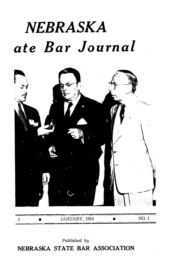 handle is hein.barjournals/nesbj0003 and id is 1 raw text is: NEBRASKA

ate Bar Jo

urnal

I

3            JANUARY, 1954           NO. 1
Published by
NEBRASKA STATE BAR ASSOCIATION


