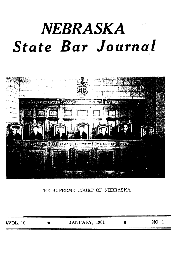handle is hein.barjournals/nesbj0010 and id is 1 raw text is: NEBRASKA

State Bar

Journal

THE SUPREME COURT OF NEBRASKA

YVOL. 10           0          JANUARY, 1961                         NO. 1


