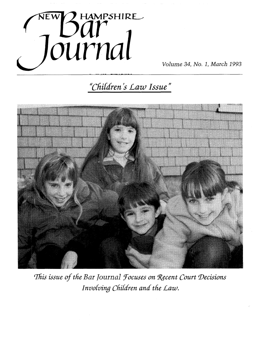 handle is hein.barjournals/newhbj0034 and id is 1 raw text is: E]      HAMPSHI RE,
war

Volume 34, No. 1, March 1993

Chifdren s Law Issue

This issue of the Bar Journal Focuses on Recent Court Decisions
Invofving Chifdren and the Law.


