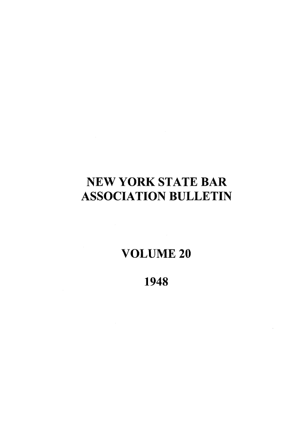 handle is hein.barjournals/nysbaj0020 and id is 1 raw text is: NEW YORK STATE BAR
ASSOCIATION BULLETIN
VOLUME 20
1948



