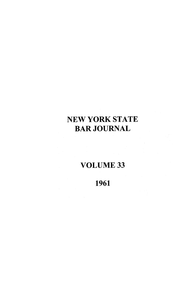 handle is hein.barjournals/nysbaj0033 and id is 1 raw text is: NEW YORK STATE
BAR JOURNAL
VOLUME 33
1961


