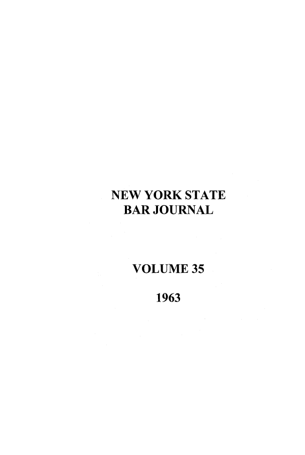 handle is hein.barjournals/nysbaj0035 and id is 1 raw text is: NEW YORK STATE
BAR JOURNAL
VOLUME 35
1963


