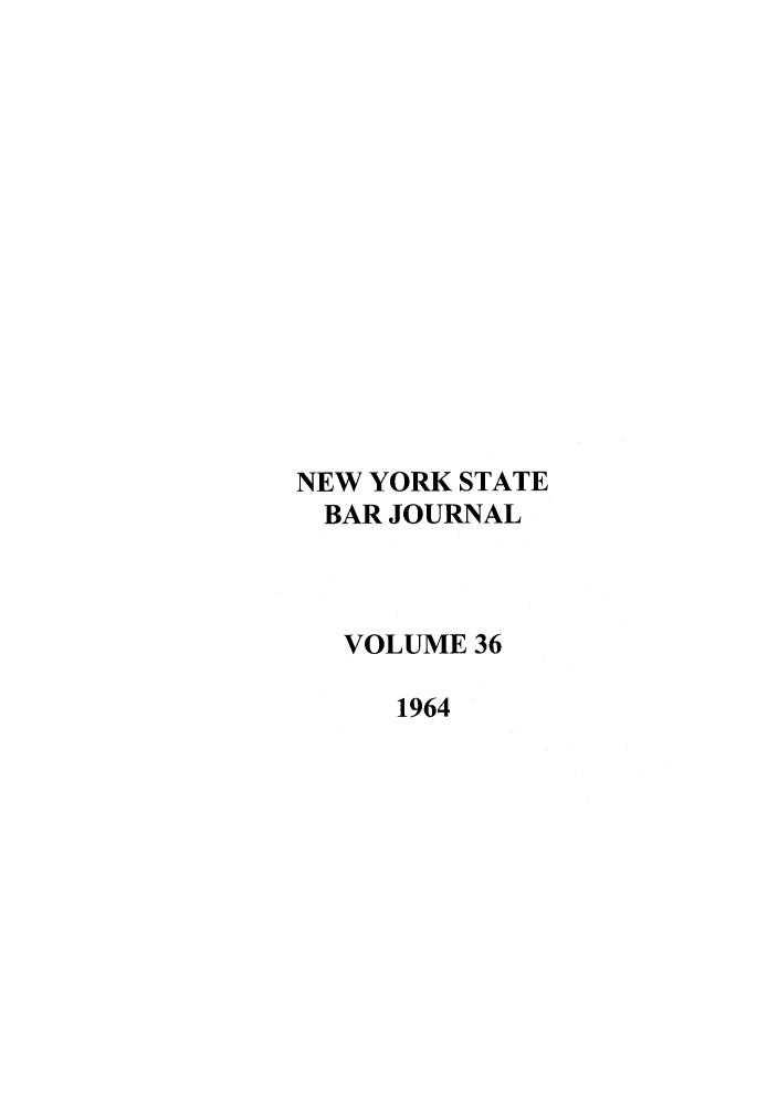 handle is hein.barjournals/nysbaj0036 and id is 1 raw text is: NEW YORK STATE
BAR JOURNAL
VOLUME 36
1964


