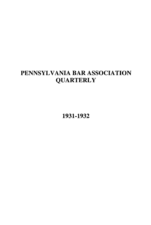 handle is hein.barjournals/pennbarq0003 and id is 1 raw text is: PENNSYLVANIA BAR ASSOCIATION
QUARTERLY
1931-1932


