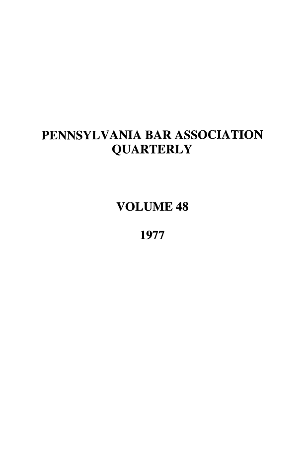handle is hein.barjournals/pennbarq0048 and id is 1 raw text is: PENNSYLVANIA BAR ASSOCIATION
QUARTERLY
VOLUME 48
1977


