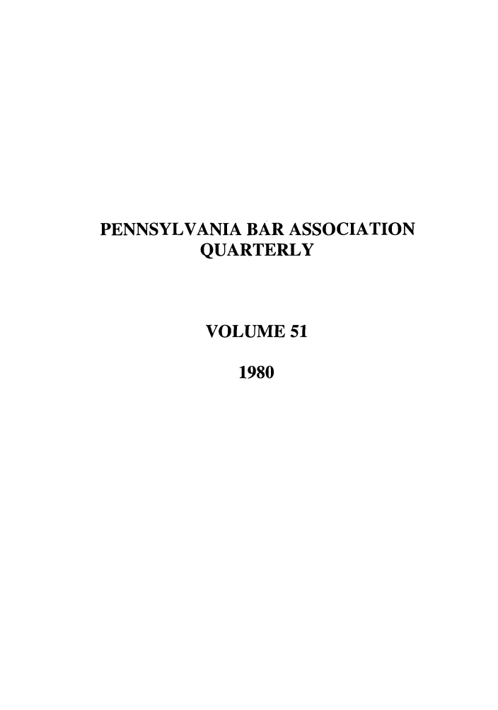 handle is hein.barjournals/pennbarq0051 and id is 1 raw text is: PENNSYLVANIA BAR ASSOCIATION
QUARTERLY
VOLUME 51
1980


