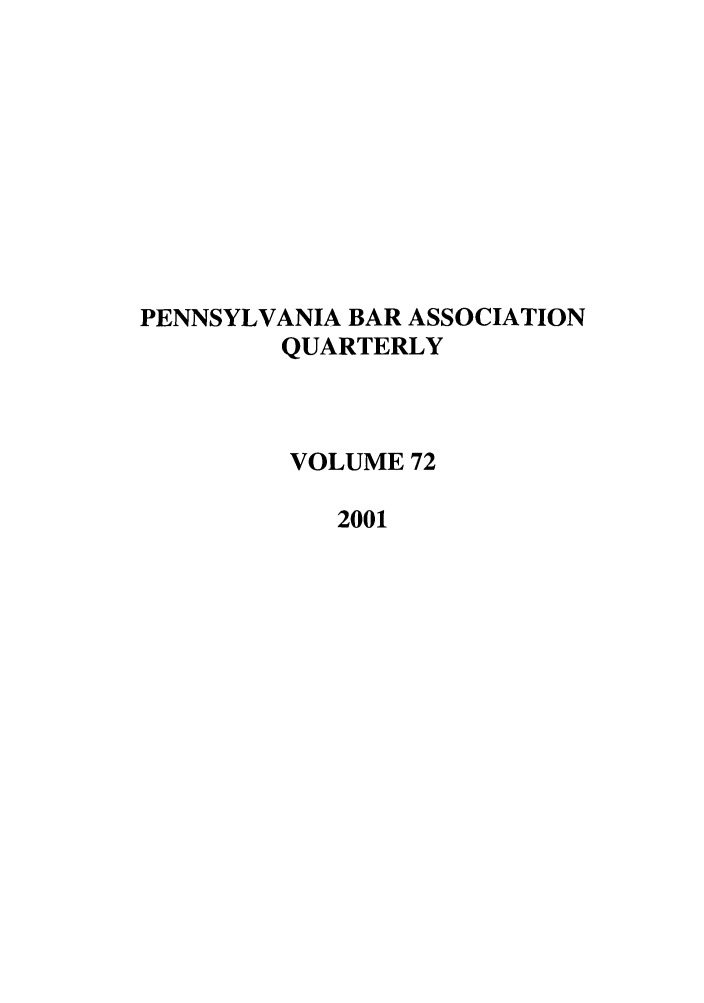 handle is hein.barjournals/pennbarq0072 and id is 1 raw text is: PENNSYLVANIA BAR ASSOCIATION
QUARTERLY
VOLUME 72
2001


