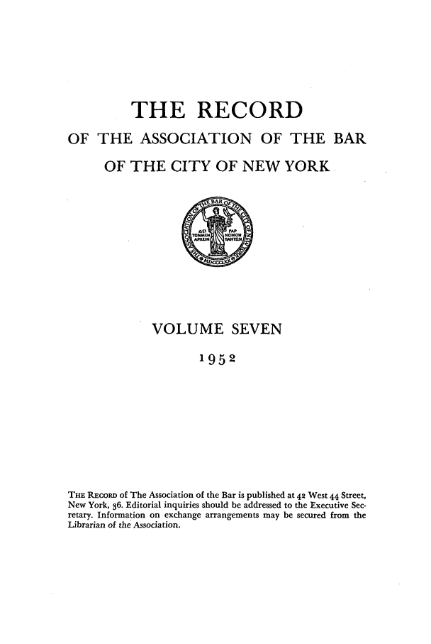 handle is hein.barjournals/rabbny0007 and id is 1 raw text is: THE RECORD

OF THE ASSOCIATION

OF THE BAR

OF THE CITY OF NEW YORK

VOLUME SEVEN
1952
THE REcoRn of The Association of the Bar is published at 42 West 44 Street,
New York, 36. Editorial inquiries should be addressed to the Executive Sec-
retary. Information on exchange arrangements may be secured from the
Librarian of the Association.


