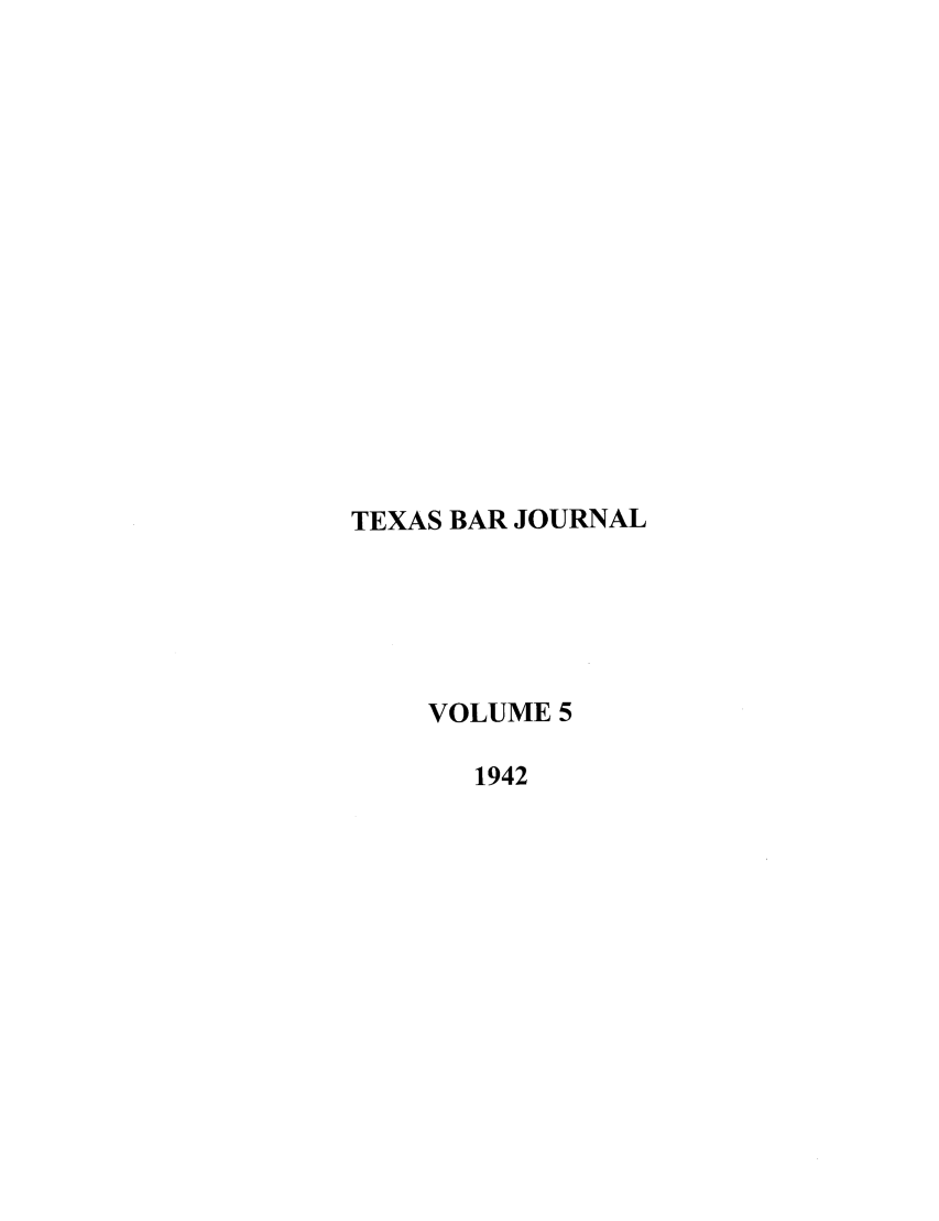handle is hein.barjournals/texbarj0005 and id is 1 raw text is: TEXAS BAR JOURNAL
VOLUME 5
1942


