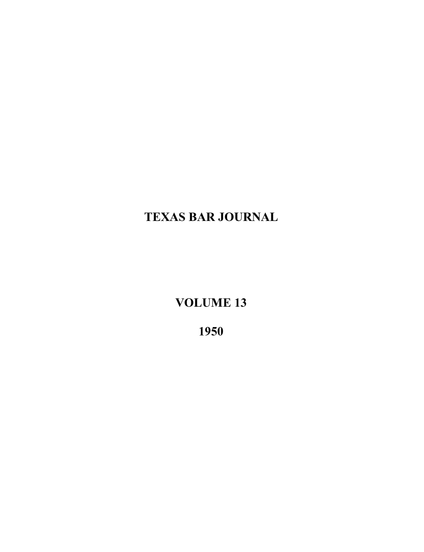 handle is hein.barjournals/texbarj0013 and id is 1 raw text is: TEXAS BAR JOURNAL
VOLUME 13
1950


