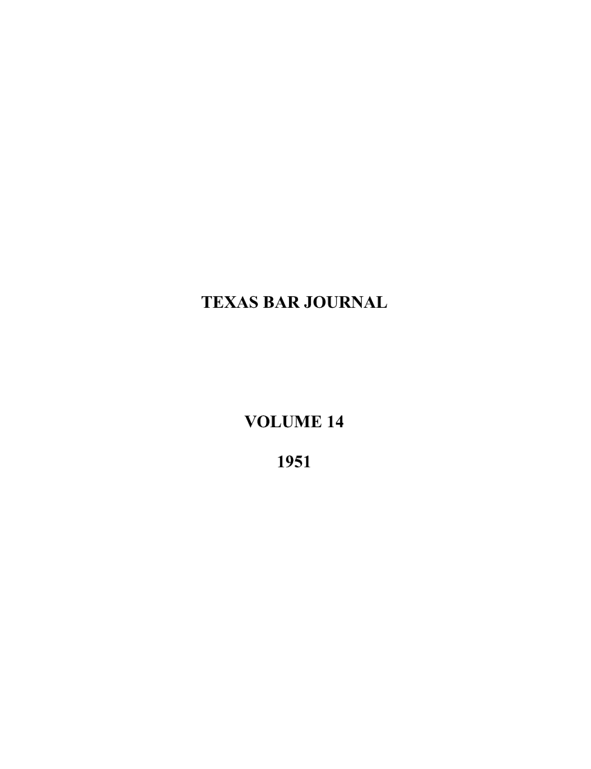 handle is hein.barjournals/texbarj0014 and id is 1 raw text is: TEXAS BAR JOURNAL
VOLUME 14
1951


