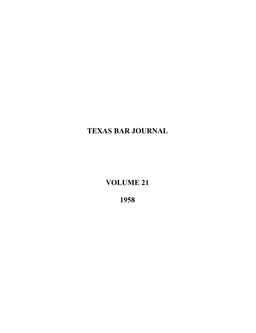 handle is hein.barjournals/texbarj0021 and id is 1 raw text is: TEXAS BAR JOURNAL
VOLUME 21
1958


