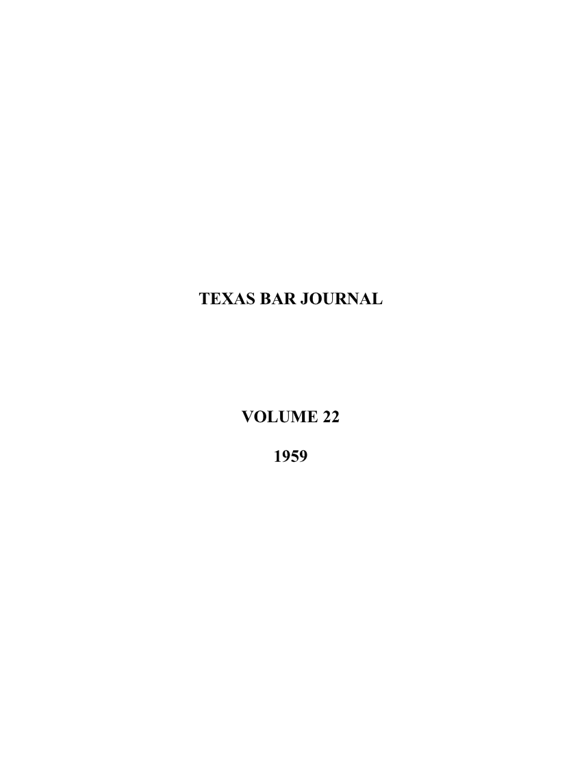 handle is hein.barjournals/texbarj0022 and id is 1 raw text is: TEXAS BAR JOURNAL
VOLUME 22
1959


