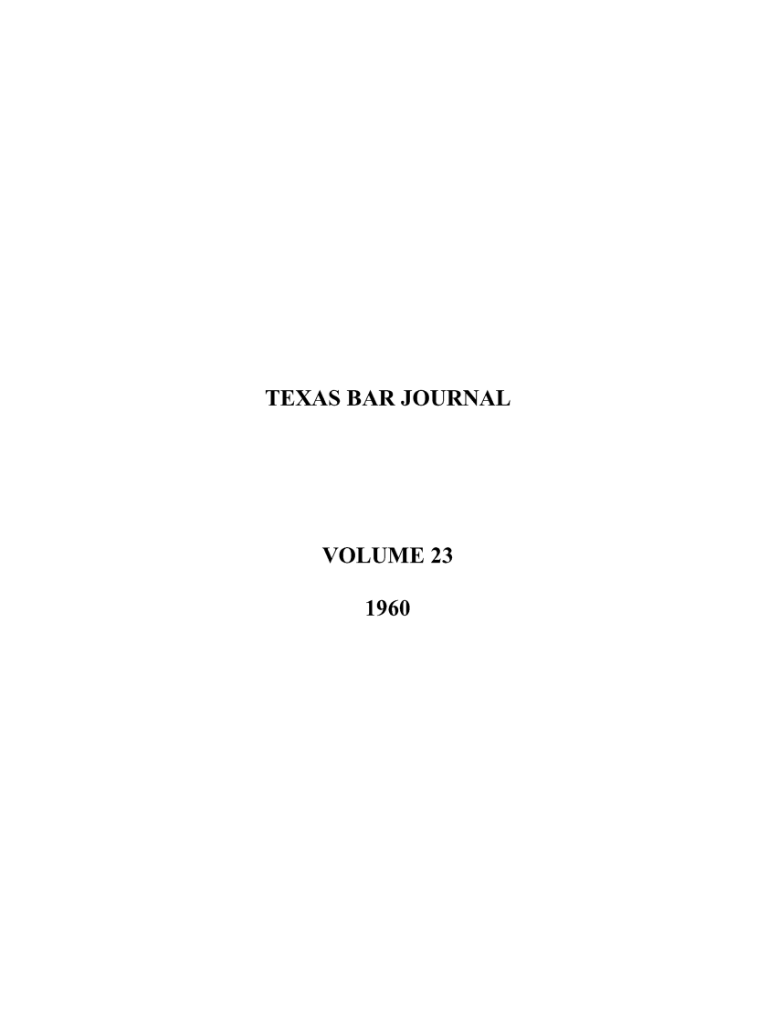 handle is hein.barjournals/texbarj0023 and id is 1 raw text is: TEXAS BAR JOURNAL
VOLUME 23
1960


