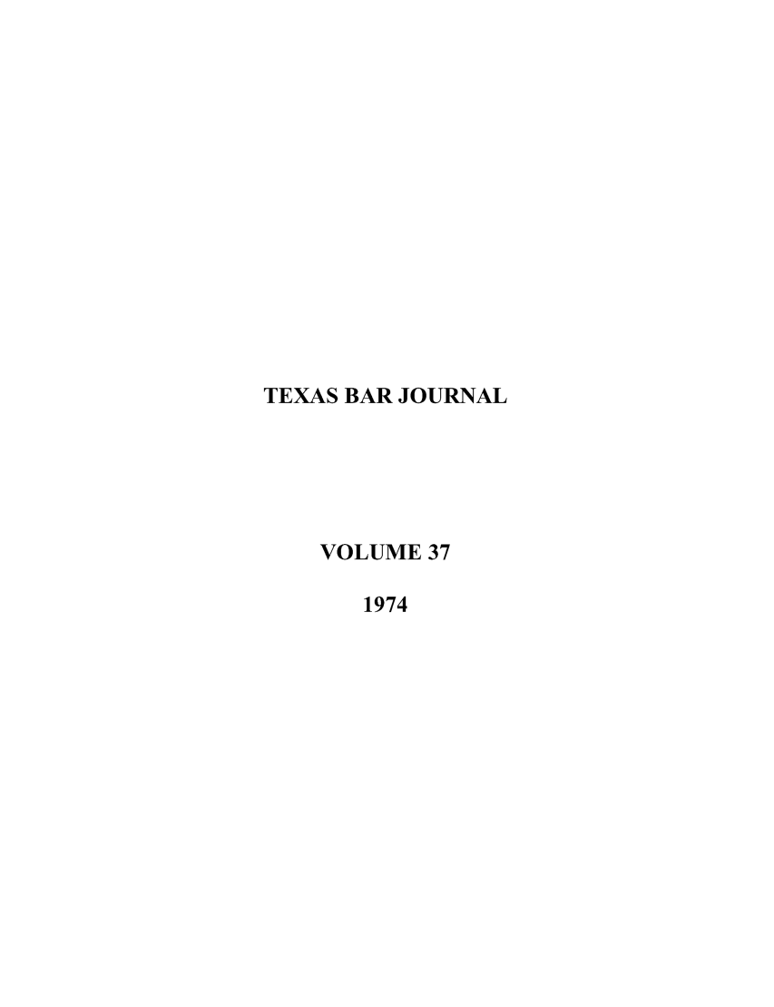 handle is hein.barjournals/texbarj0037 and id is 1 raw text is: TEXAS BAR JOURNAL
VOLUME 37
1974


