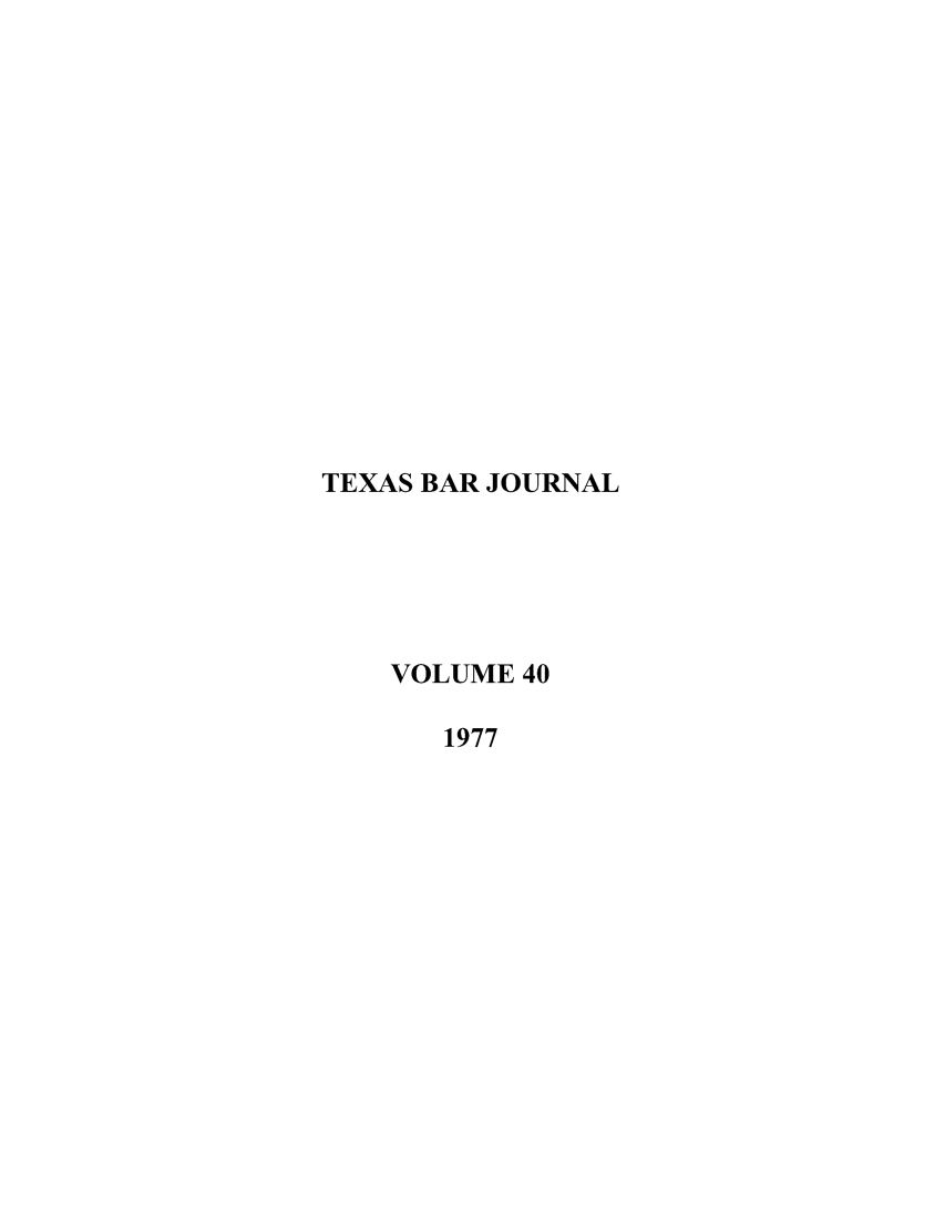 handle is hein.barjournals/texbarj0040 and id is 1 raw text is: TEXAS BAR JOURNAL
VOLUME 40
1977


