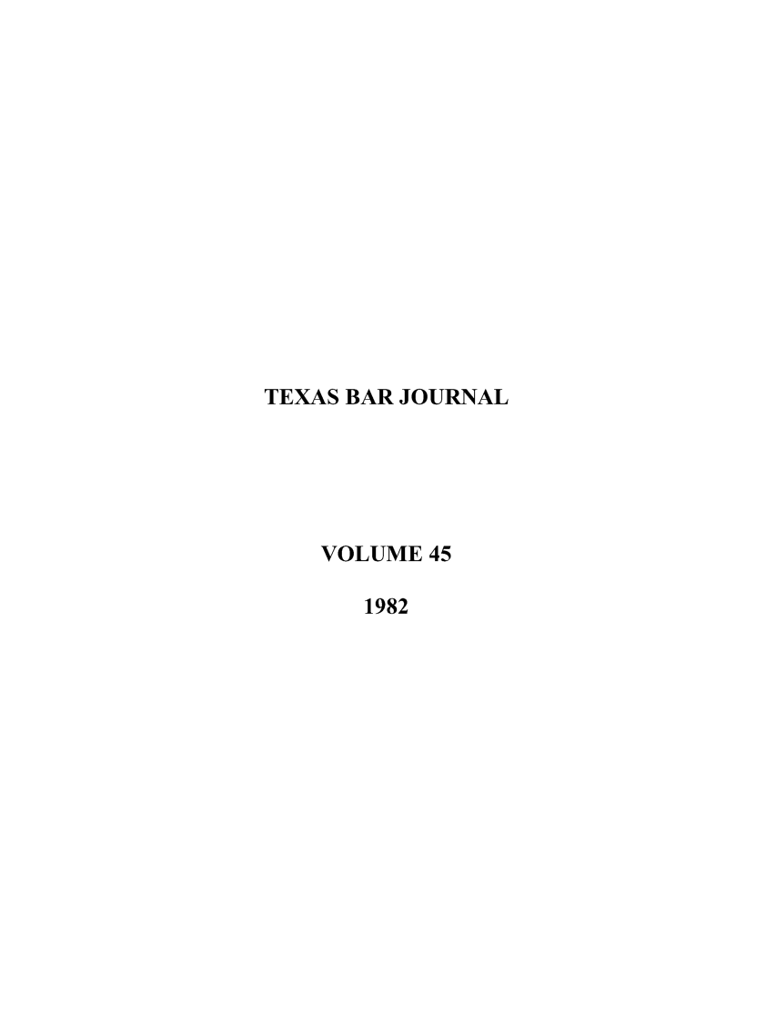 handle is hein.barjournals/texbarj0045 and id is 1 raw text is: TEXAS BAR JOURNAL
VOLUME 45
1982


