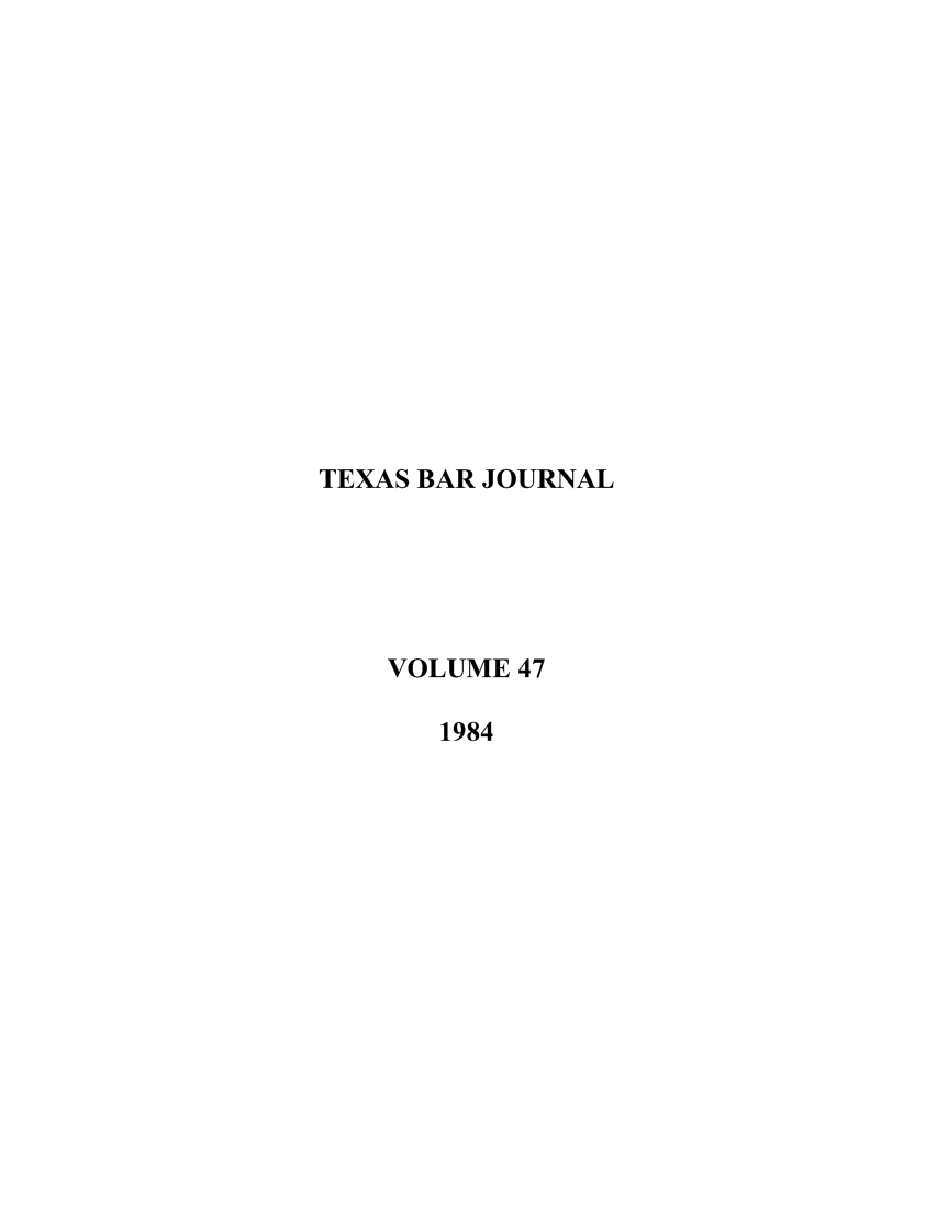 handle is hein.barjournals/texbarj0047 and id is 1 raw text is: TEXAS BAR JOURNAL
VOLUME 47
1984


