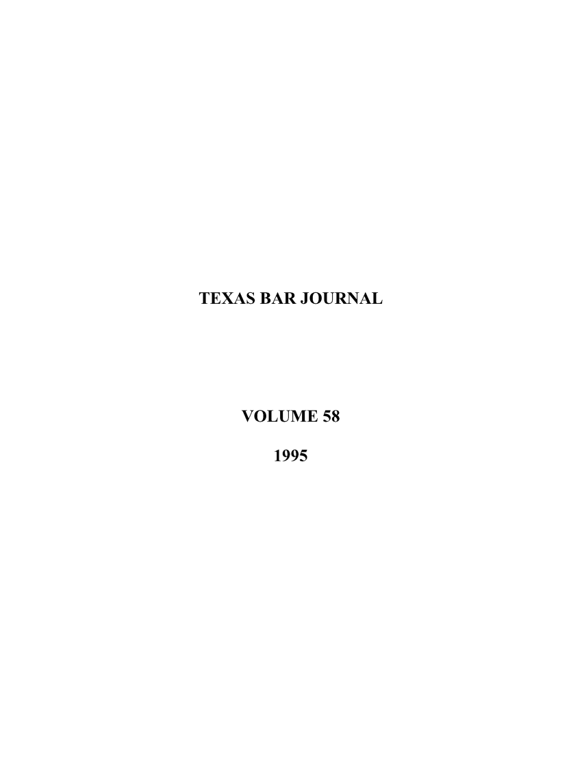 handle is hein.barjournals/texbarj0058 and id is 1 raw text is: TEXAS BAR JOURNAL
VOLUME 58
1995


