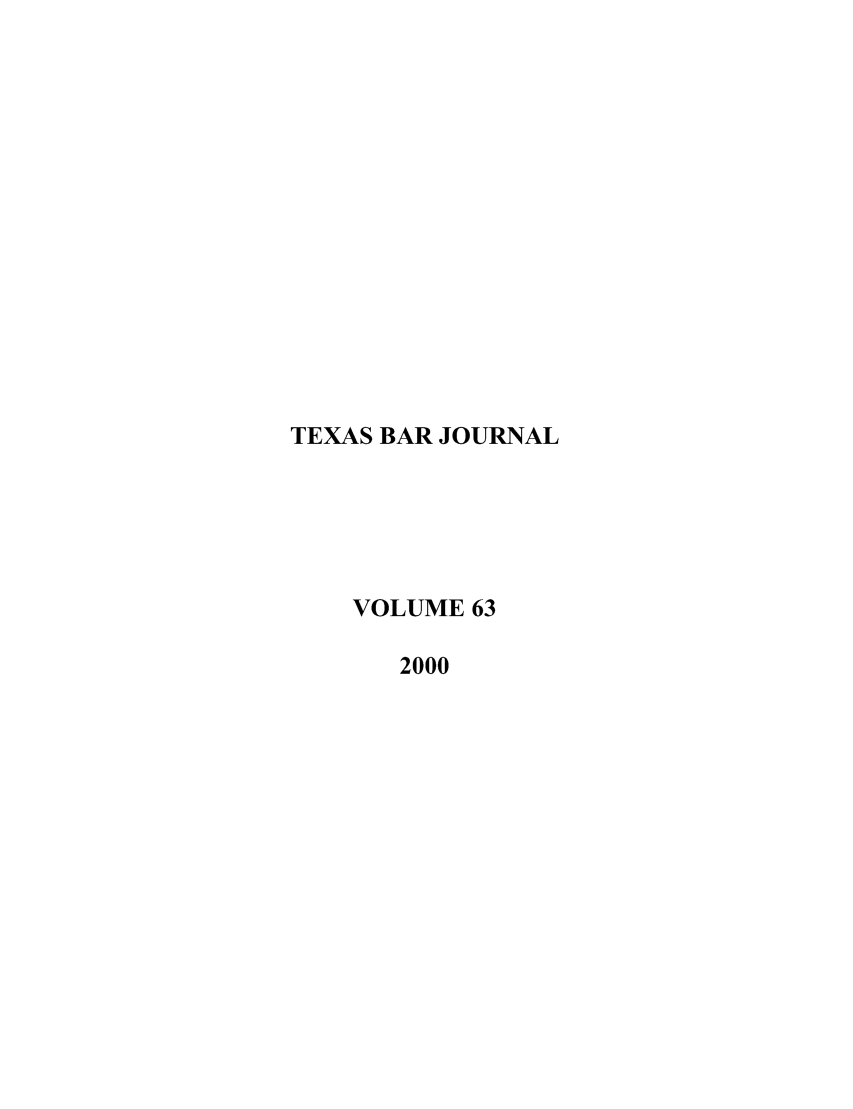 handle is hein.barjournals/texbarj0063 and id is 1 raw text is: TEXAS BAR JOURNAL
VOLUME 63
2000


