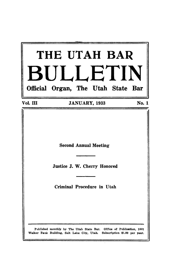 handle is hein.barjournals/utbabult0003 and id is 1 raw text is: THE UTAH BAR
BULLETIN
Official Organ, The Utah State Bar
Vol. III    JANUARY, 1933   No. 1


