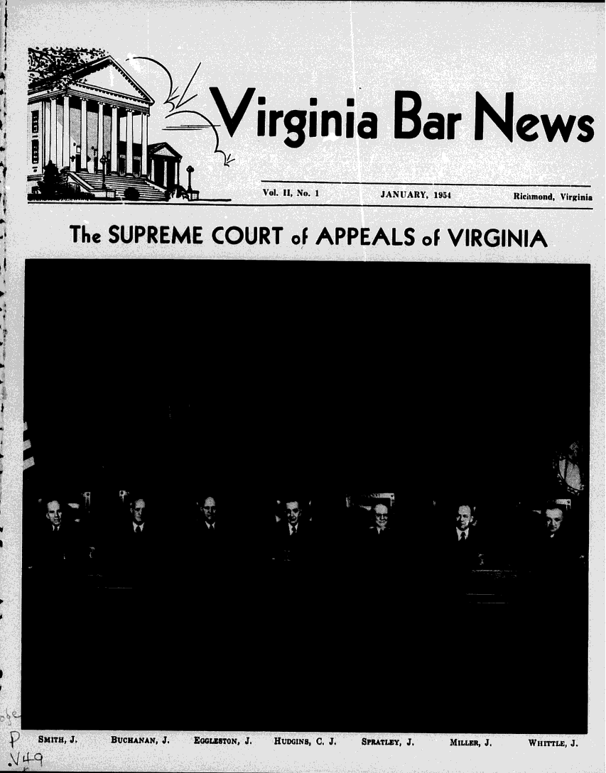 handle is hein.barjournals/valaw0002 and id is 1 raw text is: 




                     irginia Bar News

                           Vol. IL, No. I    JANUARY, 1954      Rtirlmond, Virginia

     The SUPREME COURT oF APPEALS oF VIRGINIA





















p SMITH, J.  BUCHANAN, J.  EGGLESTON, J.  HUDINjS, C. J.  SPATLEY, J.  MILLER, J.  WHITTLE, 4.


