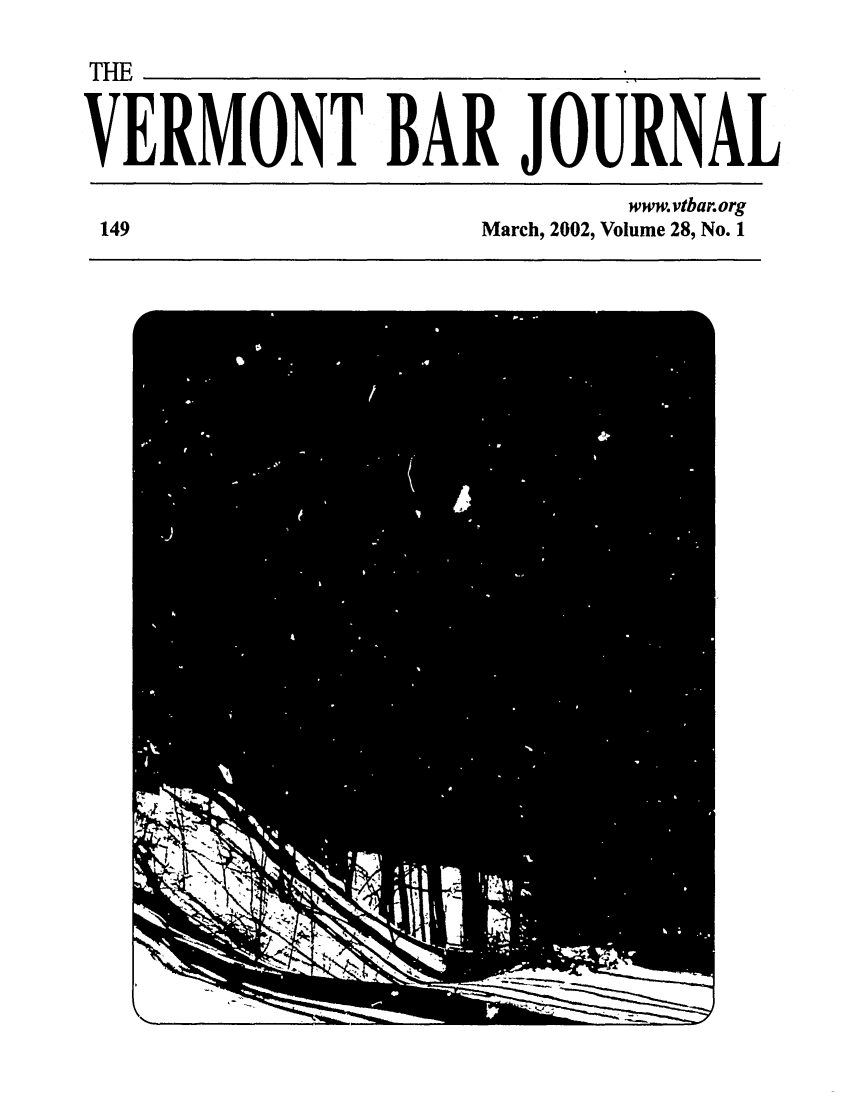 handle is hein.barjournals/vermntbj0028 and id is 1 raw text is: THE
VERMONT BAR JOURNAL
www.vtbar.org
149                     March, 2002, Volume 28, No. 1


