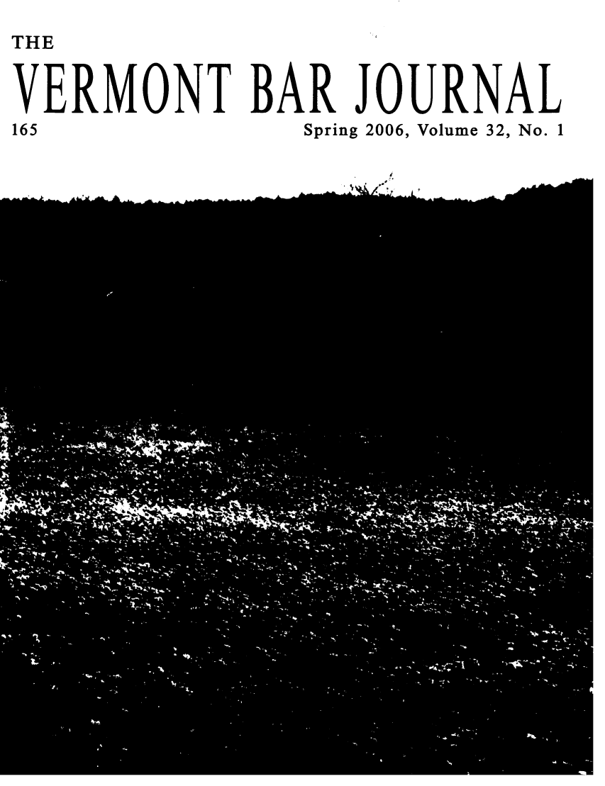 handle is hein.barjournals/vermntbj0032 and id is 1 raw text is: THE
VERMONT BAR JOURNAL
165                    Spring 2006, Volume 32, No. 1
d


