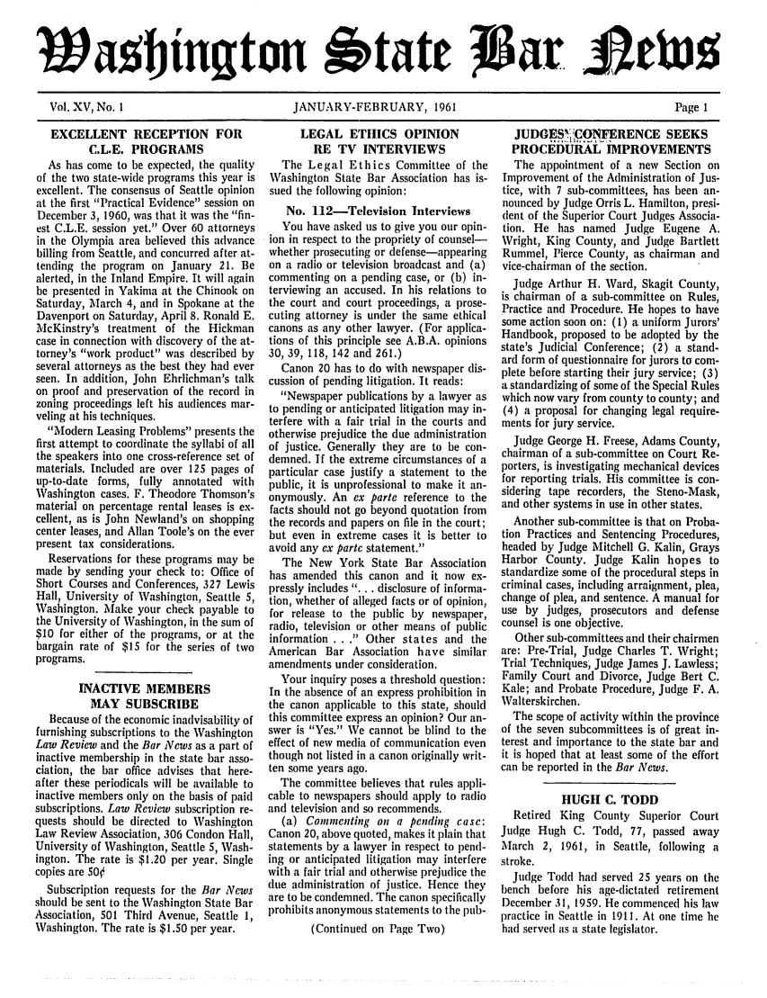 handle is hein.barjournals/wasbn0015 and id is 1 raw text is: wa bjngton etate               £wo
Vol. XV, No. 1  JANUARY-FEBRUARY, 1961  Page 1

EXCELLENT RECEPTION FOR
C.L.E. PROGRAMS
As has come to be expected, the quality
of the two state-wide programs this year is
excellent. The consensus of Seattle opinion
at the first Practical Evidence session on
December 3, 1960, was that it was the fin-
est C.L.E. session yet. Over 60 attorneys
in the Olympia area believed this advance
billing from Seattle, and concurred after at-
tending the program on January 21. Be
alerted, in the Inland Empire. It will again
be presented in Yakima at the Chinook on
Saturday, March 4, and in Spokane at the
Davenport on Saturday, April 8. Ronald E.
McKinstry's treatment of the Hickman
case in connection with discovery of the at-
torney's work product was described by
several attorneys as the best they had ever
seen. In addition, John Ehrlichman's talk
on proof and preservation of the record in
zoning proceedings left his audiences mar-
veling at his techniques.
Modern Leasing Problems presents the
first attempt to coordinate the syllabi of all
the speakers into one cross-reference set of
materials. Included are over 125 pages of
up-to-date forms, fully annotated with
Washington cases. F. Theodore Thomson's
material on percentage rental leases is ex-
cellent, as is John Newland's on shopping
center leases, and Allan Toole's on the ever
present tax considerations.
Reservations for these programs may be
made by sending your check to: Office of
Short Courses and Conferences, 327 Lewis
Hall, University of Washington, Seattle 5,
Washington. Make your check payable to
the University of Washington, in the sum of
$10 for either of the programs, or at the
bargain rate of $15 for the series of two
programs.
INACTIVE MEMBERS
MAY SUBSCRIBE
Because of the economic inadvisability of
furnishing subscriptions to the Washington
Law Review and the Bar News as a part of
inactive membership in the state bar asso-
ciation, the bar office advises that here-
after these periodicals will be available to
inactive members only on the basis of paid
subscriptions. Law Review subscription re-
quests should be directed to Washington
Law Review Association, 306 Condon Hall,
University of Washington, Seattle 5, Wash-
ington. The rate is $1.20 per year. Single
copies are 500.
Subscription requests for the Bar News
should be sent to the Washington State Bar
Association, 501 Third Avenue, Seattle 1,
Washington. The rate is $1.50 per year.

LEGAL ETHICS OPINION
RE TV INTERVIEWS
The Legal Ethics Committee of the
Washington State Bar Association has is-
sued the following opinion:
No. 112-Television Interviews
You have asked us to give you our opin-
ion in respect to the propriety of counsel-
whether prosecuting or defense-appearing
on a radio or television broadcast and (a)
commenting on a pending case, or (b) in-
terviewing an accused. In his relations to
the court and court proceedings, a prose-
cuting attorney is under the same ethical
canons as any other lawyer. (For applica-
tions of this principle see A.B.A. opinions
30, 39, 118, 142 and 261.)
Canon 20 has to do with newspaper dis-
cussion of pending litigation. It reads:
Newspaper publications by a lawyer as
to pending or anticipated litigation may in-
terfere with a fair trial in the courts and
otherwise prejudice the due administration
of justice. Generally they are to be con-
demned. If the extreme circumstances of a
particular case justify a statement to the
public, it is unprofessional to make it an-
onymously. An ex parte reference to the
facts should not go beyond quotation from
the records and papers on file in the court;
but even in extreme cases it is better to
avoid any cx parte statement.
The New York State Bar Association
has amended this canon and it now ex-
pressly includes . . . disclosure of informa-
tion, whether of alleged facts or of opinion,
for release to the public by newspaper,
radio, television or other means of public
information . . . Other states and the
American Bar Association have similar
amendments under consideration.
Your inquiry poses a threshold question:
In the absence of an express prohibition in
the canon applicable to this state, should
this committee express an opinion? Our an-
swer is Yes. We cannot be blind to the
effect of new media of communication even
though not listed in a canon originally writ-
ten some years ago.
The committee believes that rules appli-
cable to newspapers should apply to radio
and television and so recommends.
(a) Commenting on a pending case:
Canon 20, above quoted, makes it plain that
statements by a lawyer in respect to pend-
ing or anticipated litigation may interfere
with a fair trial and otherwise prejudice the
due administration of justice. Hence they
are to be condemned. The canon specifically
prohibits anonymous statements to the pub-
(Continued on Page Two)

JUD69ES% OWERENCE SEEKS
PROCEDURAL IMPROVEMENTS
The appointment of a new Section on
Improvement of the Administration of Jus-
tice, with 7 sub-committees, has been an-
nounced by Judge Orris L. Hamilton, presi-
dent of the Superior Court Judges Associa-
tion. He has named Judge Eugene A.
Wright, King County, and Judge Bartlett
Rummel, Pierce County, as chairman and
vice-chairman of the section.
Judge Arthur H. Ward, Skagit County,
is chairman of a sub-committee on Rules,
Practice and Procedure. He hopes to have
some action soon on: (1) a uniform Jurors'
Handbook, proposed to be adopted by the
state's Judicial Conference; (2) a stand-
ard form of questionnaire for jurors to com-
plete before starting their jury service; (3)
a standardizing of some of the Special Rules
which now vary from county to county; and
(4) a proposal for changing legal require-
ments for jury service.
Judge George H. Freese, Adams County,
chairman of a sub-committee on Court Re-
porters, is investigating mechanical devices
for reporting trials. His committee is con-
sidering tape recorders, the Steno-Mask,
and other systems in use in other states.
Another sub-committee is that on Proba-
tion Practices and Sentencing Procedures,
headed by Judge Mitchell G. Kalin, Grays
Harbor County. Judge Kalin hopes to
standardize some of the procedural steps in
criminal cases, including arraignment, plea,
change of plea, and sentence. A manual for
use by judges, prosecutors and defense
counsel is one objective.
Other sub-committees and their chairmen
are: Pre-Trial, Judge Charles T. Wright;
Trial Techniques, Judge James J. Lawless;
Family Court and Divorce, Judge Bert C.
Kale; and Probate Procedure, Judge F. A.
Walterskirchen.
The scope of activity within the province
of the seven subcommittees is of great in-
terest and importance to the state bar and
it is hoped that at least some of the effort
can be reported in the Bar News.
HUGH C. TODD
Retired King County Superior Court
Judge Hugh C. Todd, 77, passed away
March 2, 1961, in Seattle, following a
stroke.
Judge Todd had served 25 years on the
bench before his age-dictated retirement
December 31, 1959. He commenced his law
practice in Seattle in 1911. At one time he
had servedl as a state legislator.


