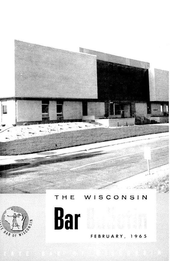 handle is hein.barjournals/wilaw0038 and id is 1 raw text is: 



























































w


                                4





    4 /~4 444






    4  <>









      *    4            4
4*   44
  4 44 4444444
  4

  44    4


               HE WISCONSIN













             Bar


FEBRUARY, 1965


