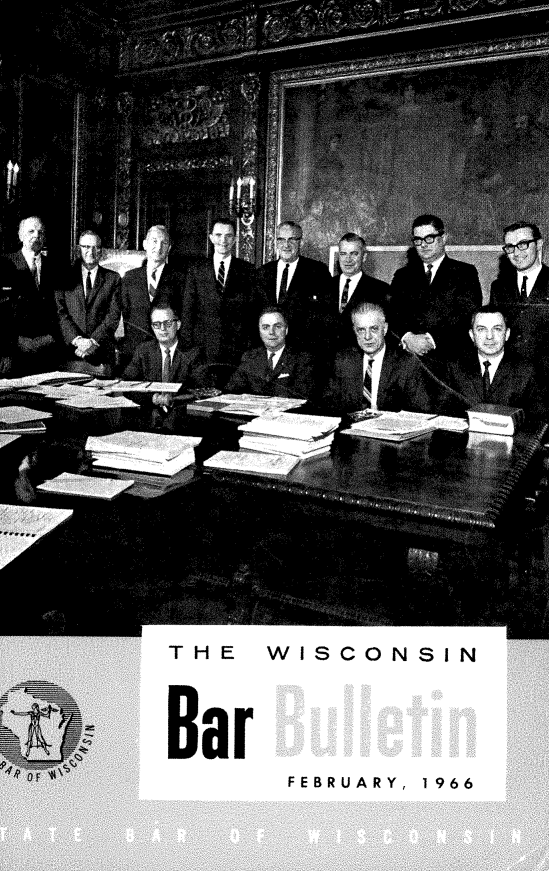 handle is hein.barjournals/wilaw0039 and id is 1 raw text is: 





























THE  WISCONSIN




Bar
      FEBRUARY, 1966


