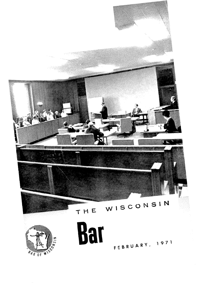 handle is hein.barjournals/wilaw0044 and id is 1 raw text is: 








































WISCON  SIN


Bar


rn


FtBRUARY,


1971


