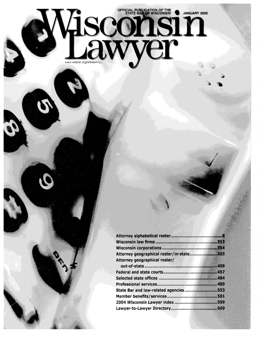 handle is hein.barjournals/wilaw0078 and id is 1 raw text is: 
               OFFICIAL PUCAT
                  STATE BA OF



SCG






































              Attorney alphabet
              Wisconsin law firn
              Wisconsin corpora
              Attorney geograpt
              Attorney geograpt
                out-of-state.....
              Federal and state
              Selected state offi
              Professional servii
              State Bar and law-
              Member benefits/!
              2004 Wisconsin Le
              Lawyer-to- Lawyer


