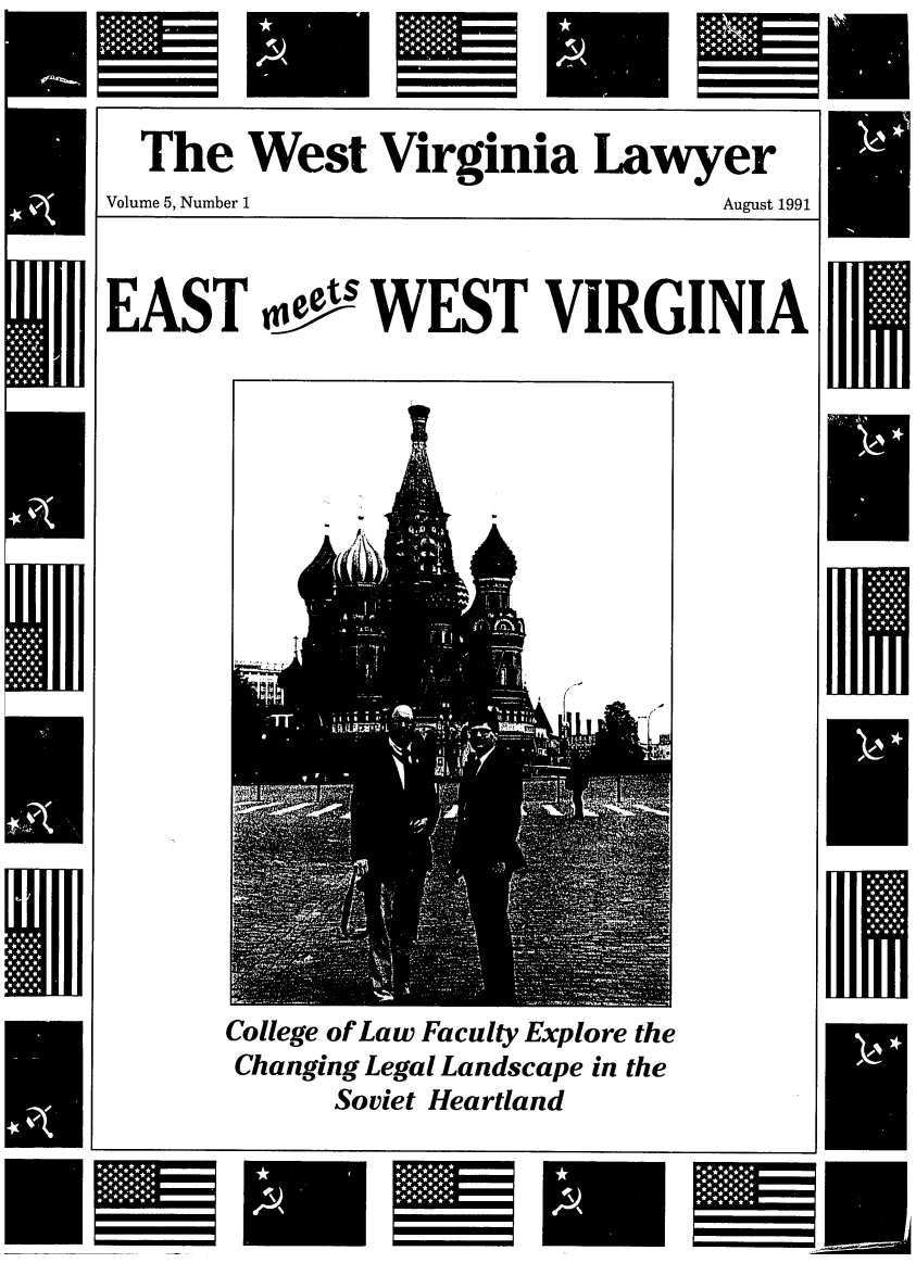 handle is hein.barjournals/wvlaw0005 and id is 1 raw text is: The West Virginia Lawyer
Volume 5, Number 1          August 1991
EAST        WEST VIRGINIA

College of Law Faculty Explore the
Changing Legal Landscape in the
Soviet Heartland

U U


