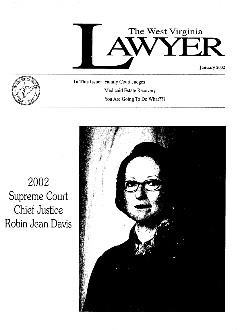 handle is hein.barjournals/wvlaw0016 and id is 1 raw text is: The West Virginia

In This Issue: Family Court Judges
Medicaid Estate Recovery
You Are Going To Do What???

2002
Supreme Court
Chief Justice
Robin Jean Davis


